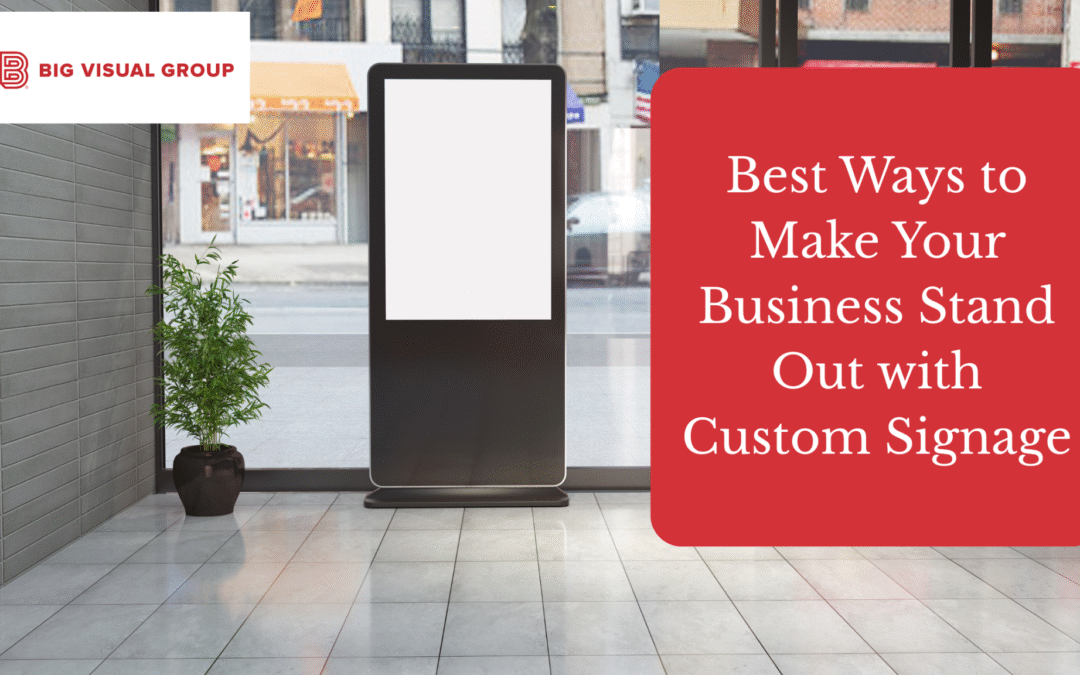 Best Ways to Make Your Business Stand Out with Custom Signage